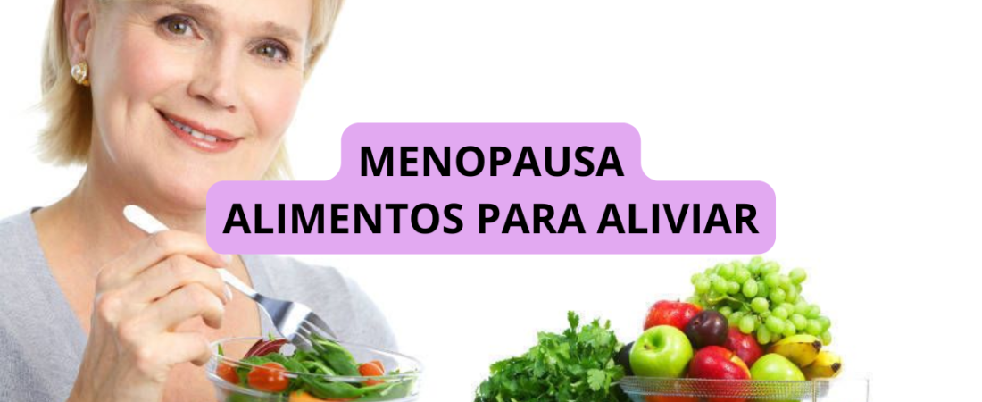 Os Melhores Alimentos para Aliviar os Sintomas da Menopausa