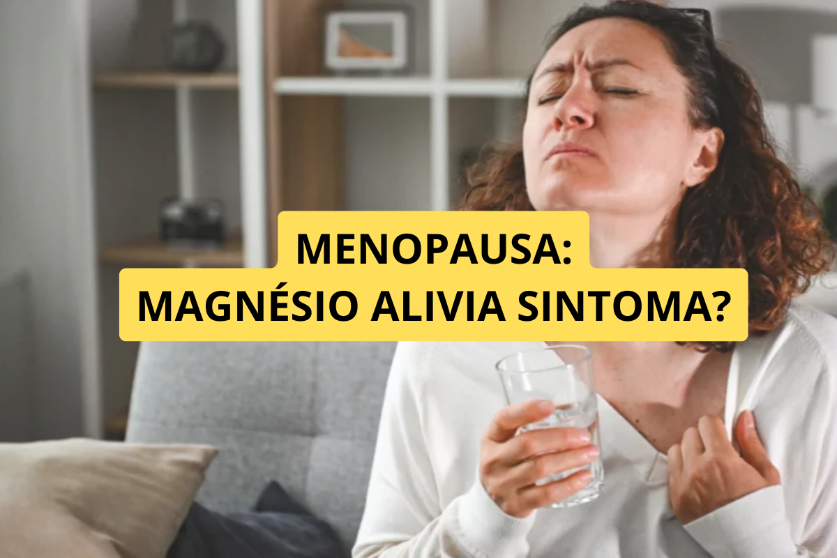 Magnésio Pode Aliviar os Sintomas da Menopausa? O Que Dizem as Evidências