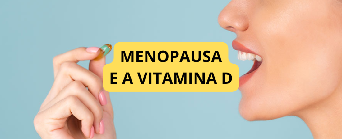 Vitamina D na Menopausa: Entenda Por Que Ela é Essencial para a Saúde dos Ossos, dos Músculos e da Qualidade de Vida
