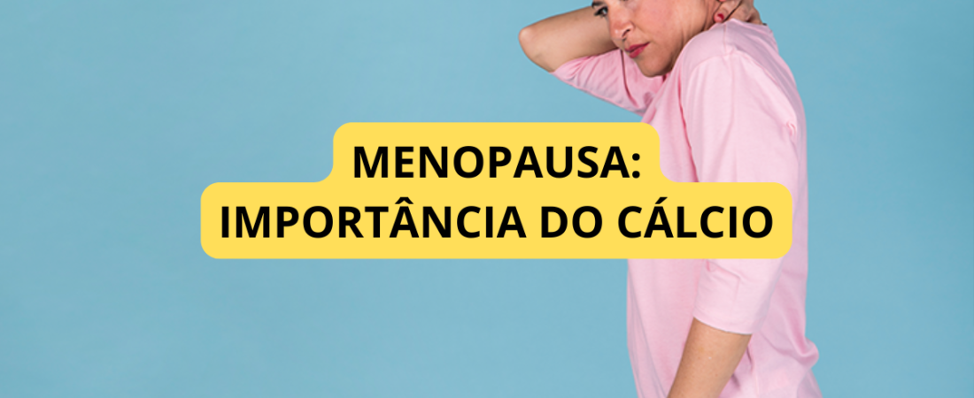 Cálcio na Menopausa: Quando Suplementar e Como Proteger a Saúde dos Ossos